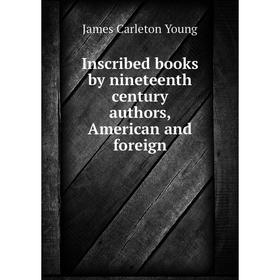 

Книга Inscribed books by nineteenth century authors, American and foreign