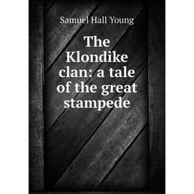 

Книга The Klondike clan: a tale of the great stampede