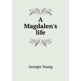 

Книга A Magdalen's life