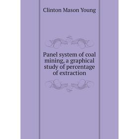 

Книга Panel system of coal mining, a graphical study of percentage of extraction