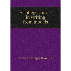 

Книга A college course in writing from models