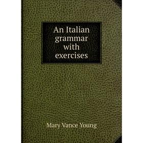 

Книга An Italian grammar with exercises