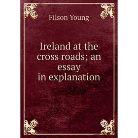 

Книга Ireland at the cross roads; an essay in explanation