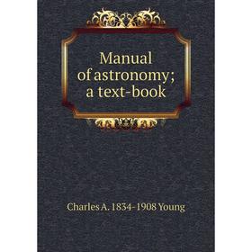 

Книга Manual of astronomy; a text-book