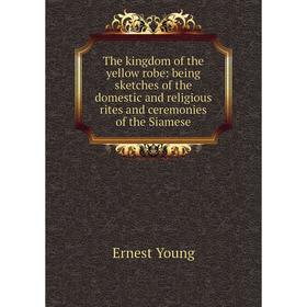

Книга The kingdom of the yellow robe: being sketches of the domestic and religious rites and ceremonies of the Siamese