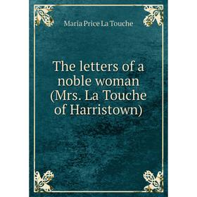 

Книга The letters of a noble woman (Mrs. La Touche of Harristown)