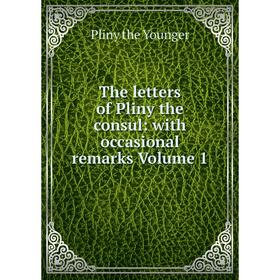 

Книга The letters of Pliny the consul: with occasional remarks Volume 1