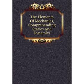 

Книга The Elements Of Mechanics, Comprehending Statics And Dynamics