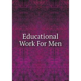 

Книга Educational Work For Men