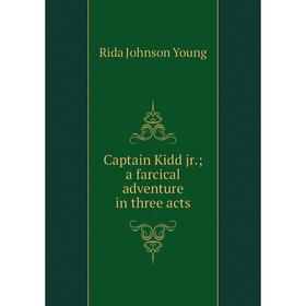 

Книга Captain Kidd jr.; a farcical adventure in three acts