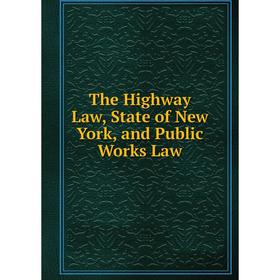 

Книга The Highway Law, State of New York, and Public Works Law