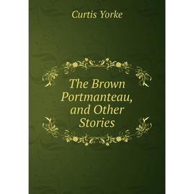 

Книга The Brown Portmanteau, and Other Stories