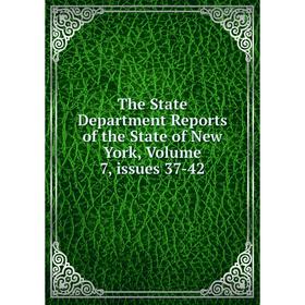 

Книга The State Department Reports of the State of New York, Volume 7, issues 37-42