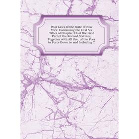 

Книга Poor Laws of the State of New York: Containing the First Six Titles of Chapter XX of the First Part of the Revised Statutes, Together with All t