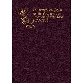 

Книга The Burghers of New Amsterdam and the Freemen of New York. 1675-1866