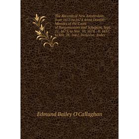 

Книга The Records of New Amsterdam from 1653 to 1674 Anno Domini: Minutes of the Court of Burgomasters and Schepens, Sept. 11, 1673, to Nov. 10, 1674,