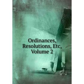 

Книга Ordinances, Resolutions, Volume 2