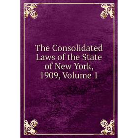 

Книга The Consolidated Laws of the State of New York, 1909, Volume 1