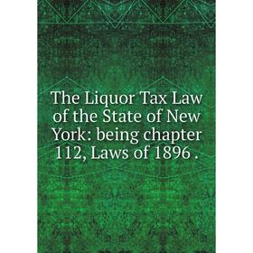 

Книга The Liquor Tax Law of the State of New York: being chapter 112, Laws of 1896.
