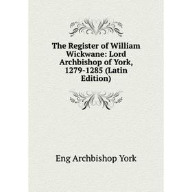 

Книга The Register of William Wickwane: Lord Archbishop of York, 1279-1285 (Latin Edition)