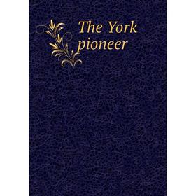 

Книга The York pioneer