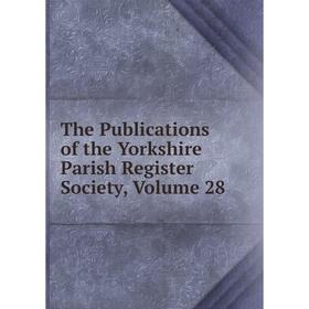 

Книга The Publications of the Yorkshire Parish Register Society, Volume 28