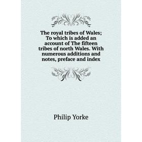 

Книга The royal tribes of Wales; To which is added an account of The fifteen tribes of north Wales