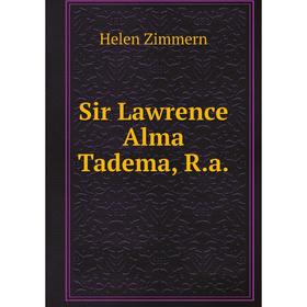 

Книга Sir Lawrence Alma Tadema, R.a.