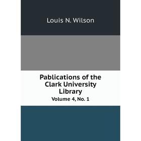 

Книга Pablications of the Clark University Library Volume 4, No 1