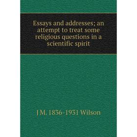 

Книга Essays and addresses; an attempt to treat some religious questions in a scientific spirit