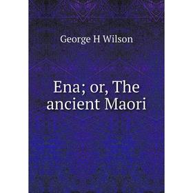 

Книга Ena; or, The ancient Maori
