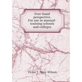 

Книга Free-hand perspective. For use in manual-training schools and colleges