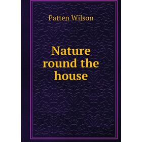 

Книга Nature round the house