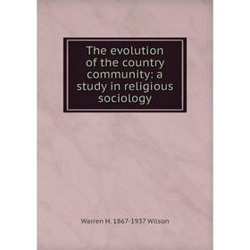 

Книга The evolution of the country community: a study in religious sociology