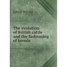 

Книга The evolution of British cattle and the fashioning of breeds
