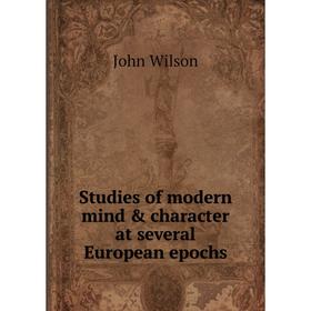 

Книга Studies of modern mind & character at several European epochs