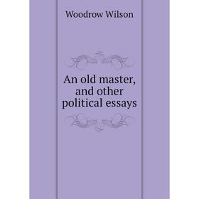 

Книга An old master, and other political essays