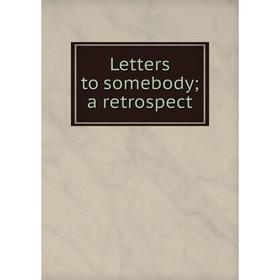

Книга Letters to somebody; a retrospect