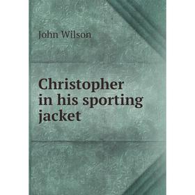

Книга Christopher in his sporting jacket