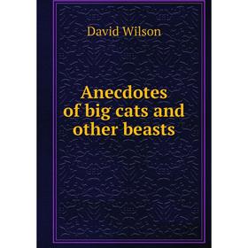 

Книга Anecdotes of big cats and other beasts