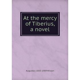 

Книга At the mercy of Tiberius, a novel