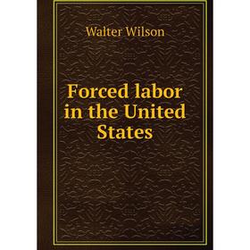 

Книга Forced labor in the United States