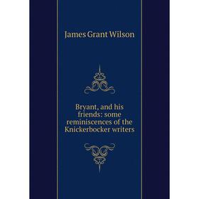 

Книга Bryant, and his friends: some reminiscences of the Knickerbocker writers