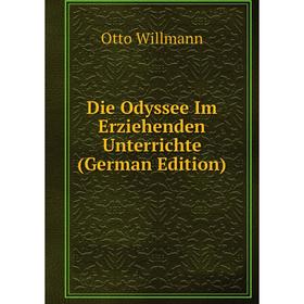 

Книга Die Odyssee Im Erziehenden Unterrichte (German Edition)