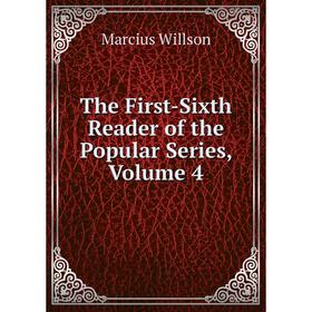 

Книга The First-Sixth Reader of the Popular Series, Volume 4