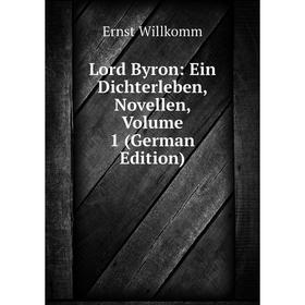 

Книга Lord Byron: Ein Dichterleben, Novellen, Volume 1