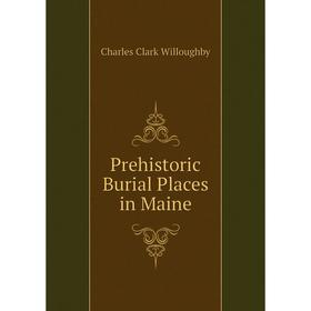 

Книга Prehistoric Burial Places in Maine