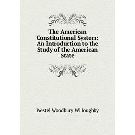 

Книга The American Constitutional System: An Introduction to the Study of the American State