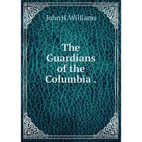 

Книга The Guardians of the Columbia.