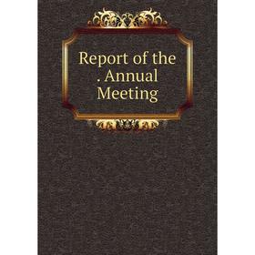 

Книга Report of the. Annual Meeting